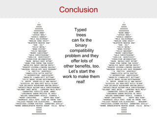 Conclusion 
37 
Typed 
trees 
can fix the 
binary 
compatibility 
problem and they 
offer lots of 
other benefits, too. 
Let’s start the 
work to make them 
real! 
