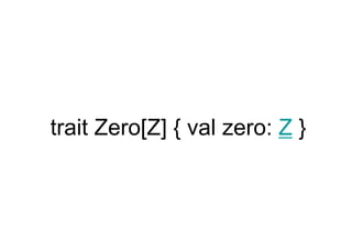 trait Zero[Z] { val zero: Z }
 