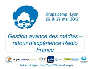 Gestion avancé des médias –
 retour d’expérience Radio
           France
 