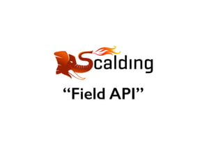 “Field API”
 