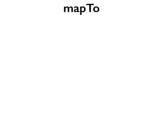 mapTo
 