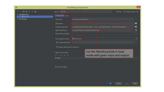 run the WordCountJob in local
mode with given input and output
 