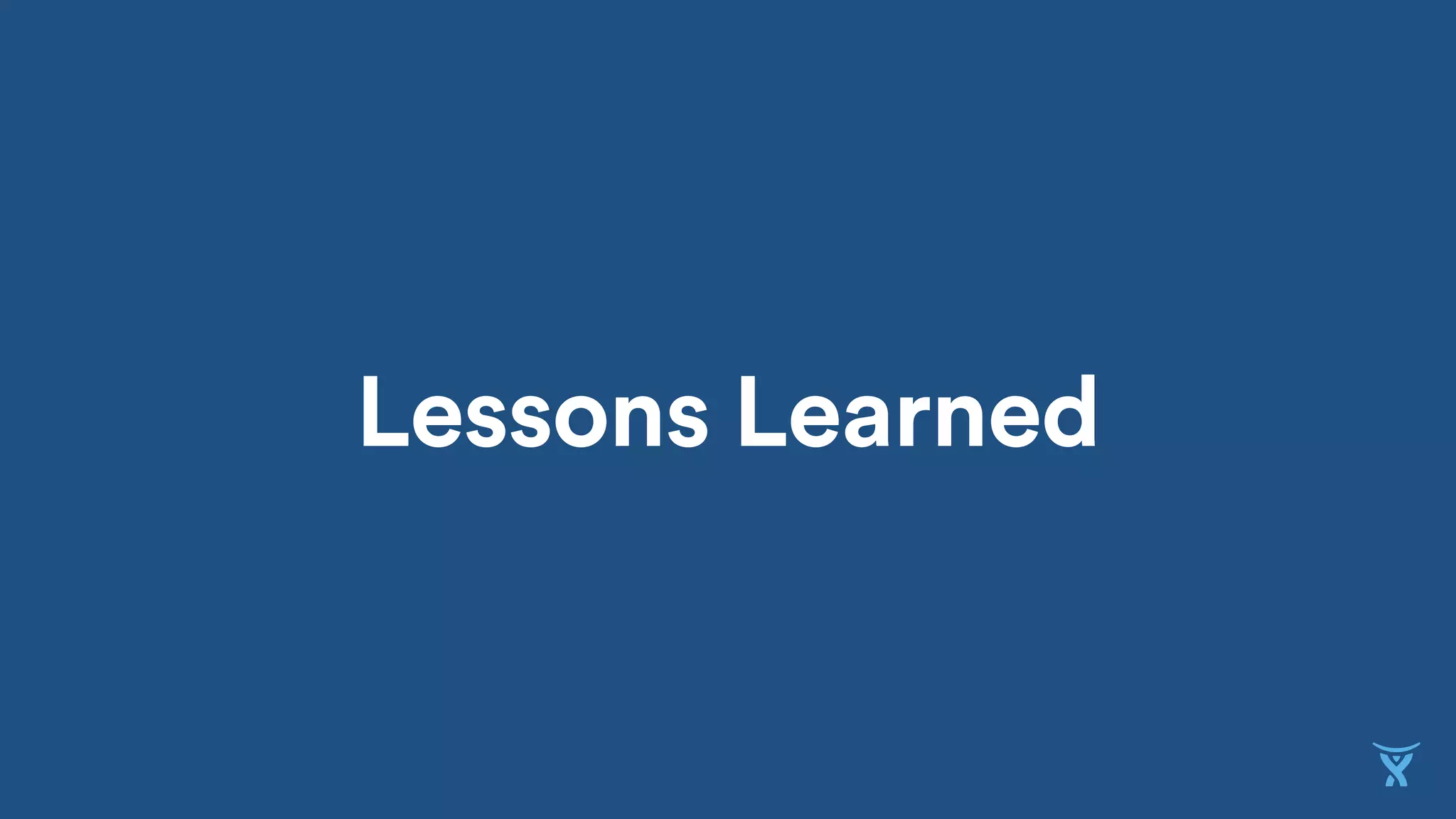 Lessons Learned
 