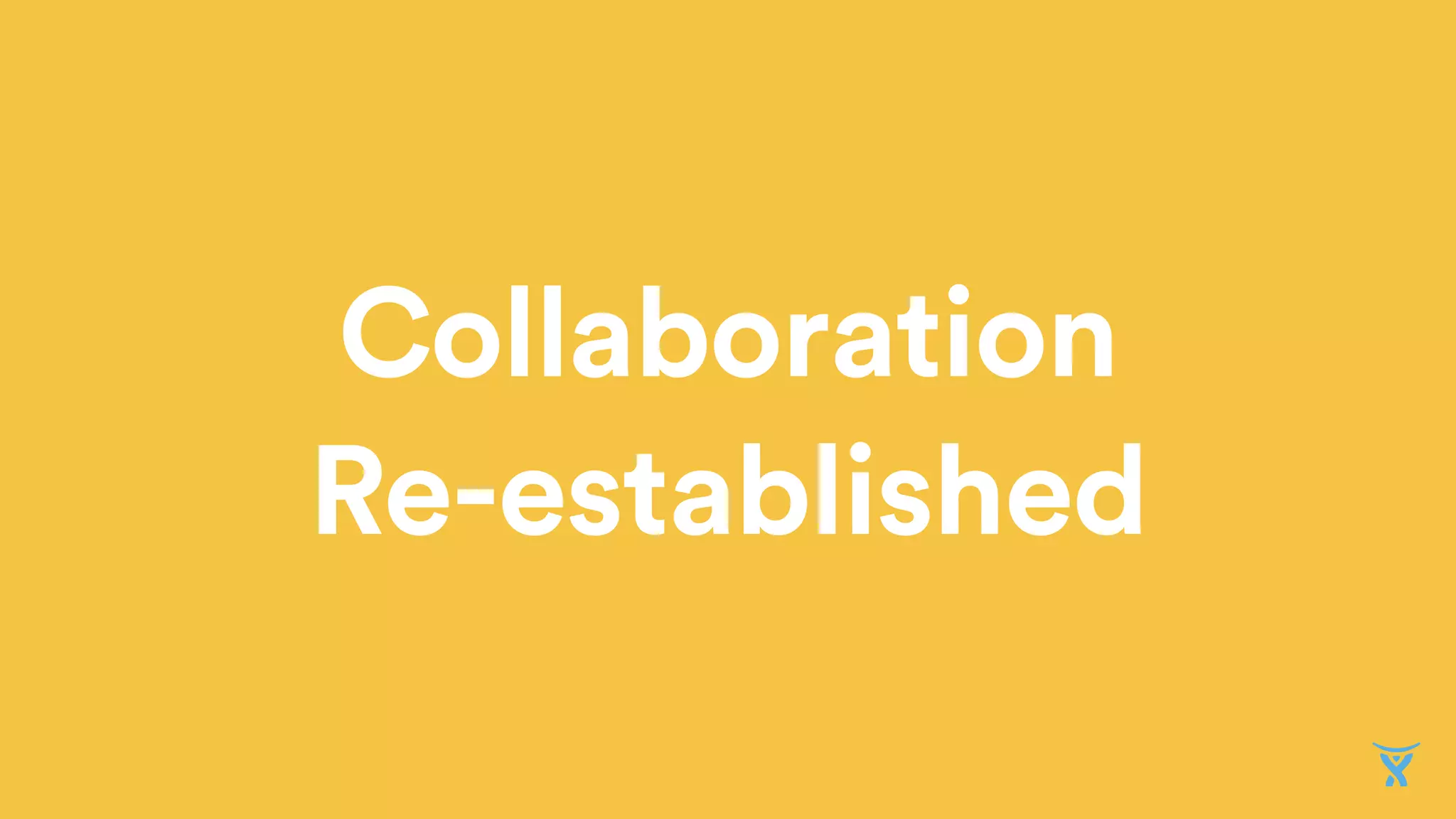 Collaboration
Re-established