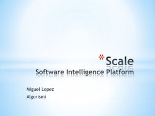 Miguel Lopez Algorismi ScaleSoftware Intelligence Platform 