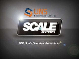UNS Scale Overview Presentation

 