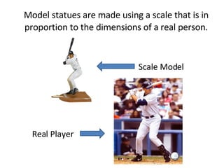 Model statues are made using a scale that is in proportion to the dimensions of a real person. Scale Model Real Player 