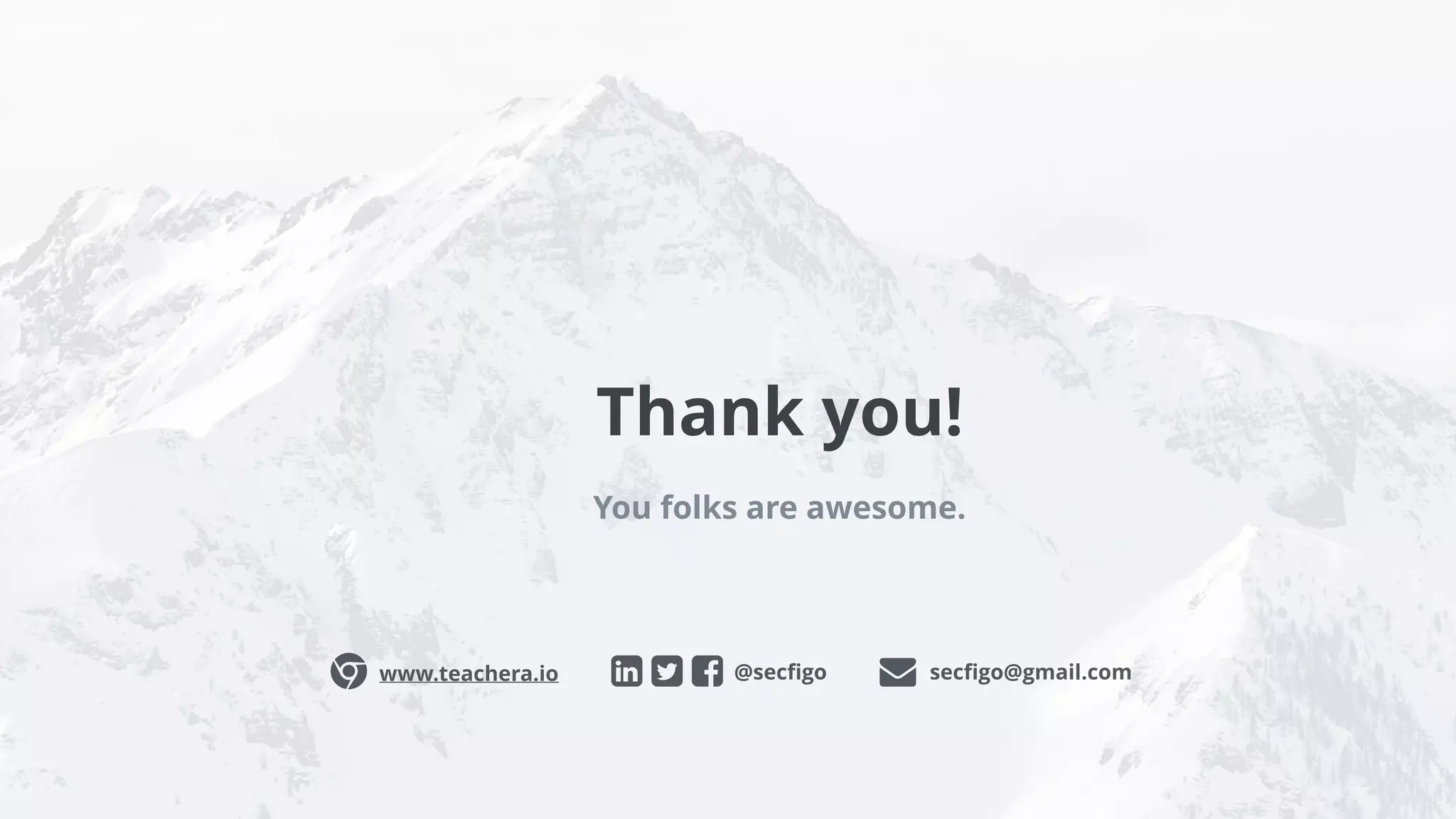 Thank you!
You folks are awesome.
@secﬁgoɂ www.teachera.io secﬁgo@gmail.com
 