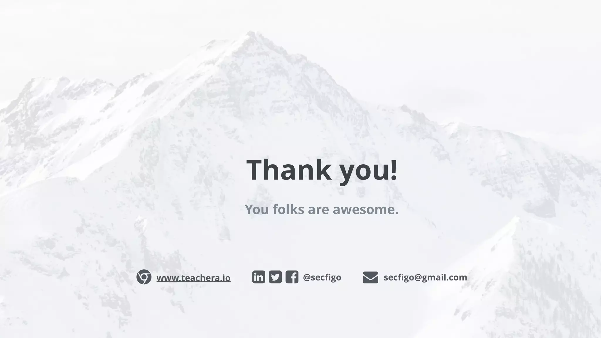 Thank you!
You folks are awesome.
@secﬁgoɂ www.teachera.io secﬁgo@gmail.com
 