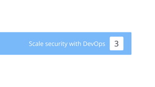 Scale security with DevOps 3
 