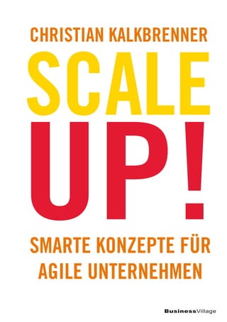 BusinessVillage
Scale
Christian Kalkbrenner
Smarte Konzepte für
agile Unternehmen
Up!
 