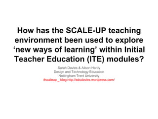 How has the SCALE-UP teaching
environment been used to explore
‘new ways of learning’ within Initial
Teacher Education (IT...