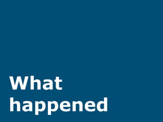 What
happened
 