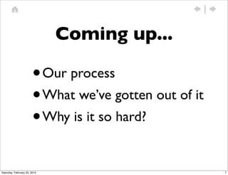 Coming up...

                        •     Our process
                        • What we’ve gotten out of it
            ...