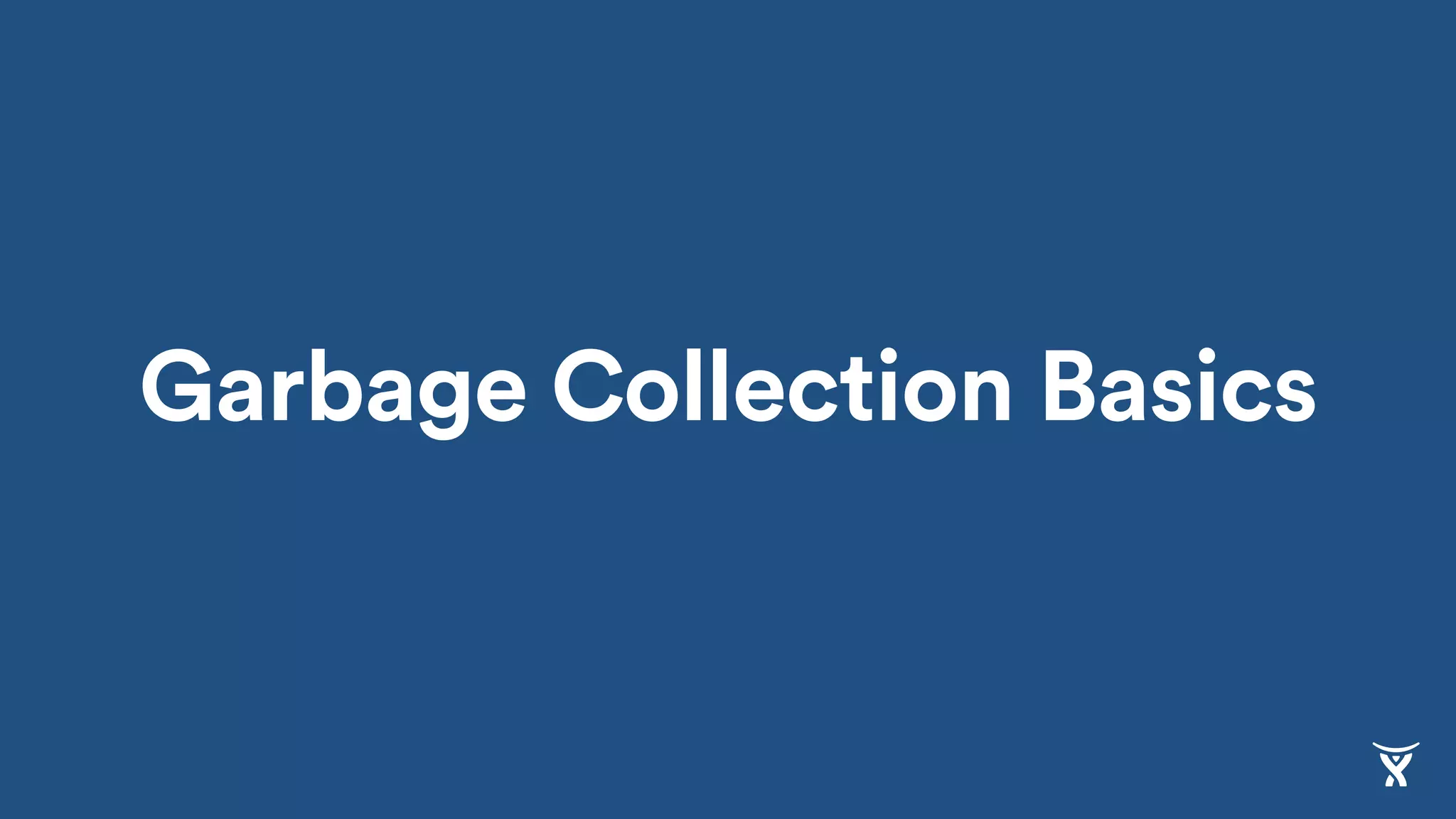 Garbage Collection Basics
 