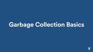 Garbage Collection Basics
 