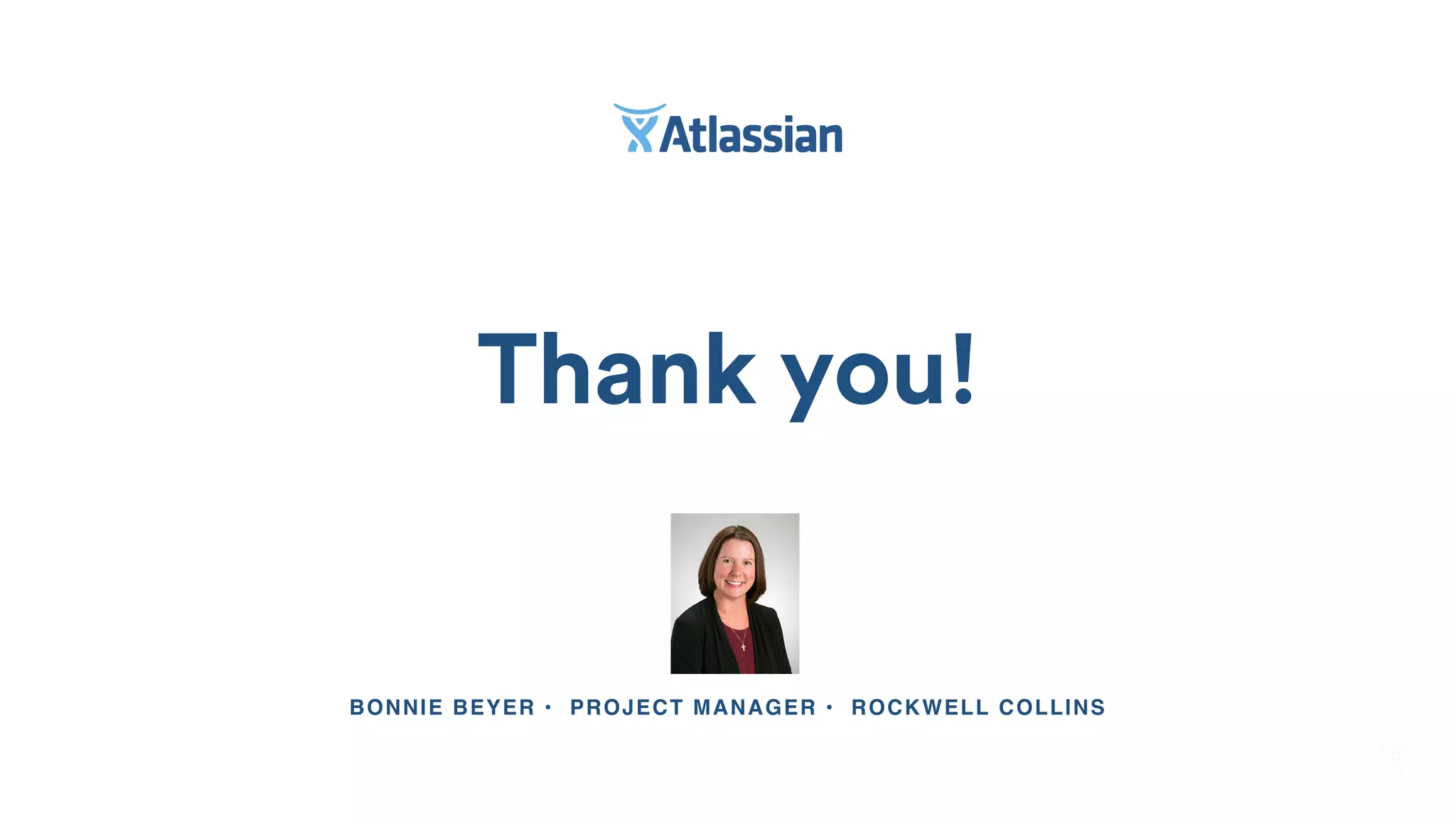 Thank you!
BONNIE BEYER • PROJECT MANAGER • ROCKWELL COLLINS
 