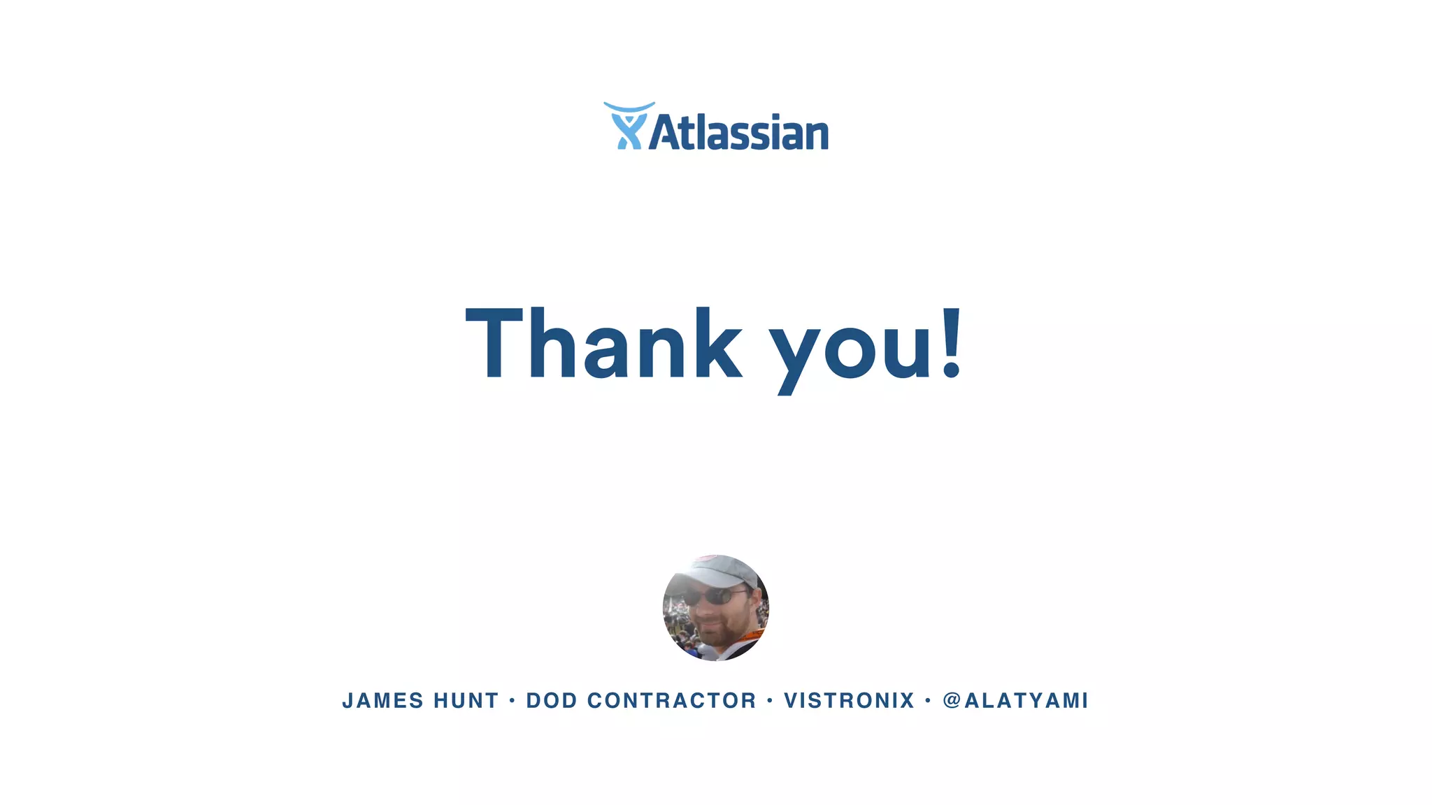 JAMES HUNT • DOD CONTRACTOR • VISTRONIX • @ALATYAMI
Thank you!