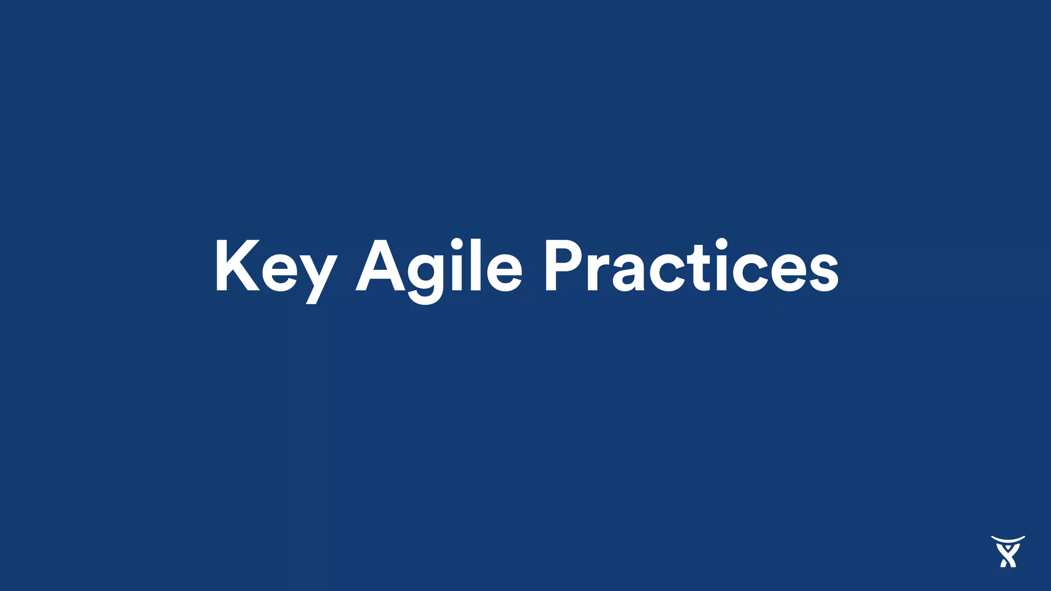 Key Agile Practices
 