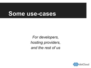 Some use-cases
For developers,
hosting providers,
and the rest of us
 