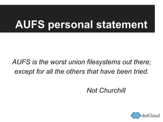 AUFS personal statement
AUFS is the worst union filesystems out there;
except for all the others that have been tried.
Not Churchill
 