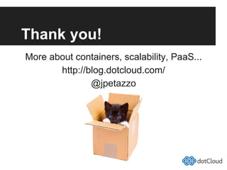 Thank you!
More about containers, scalability, PaaS...
http://blog.dotcloud.com/
@jpetazzo
 