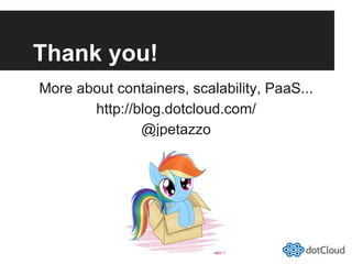 Thank you!
More about containers, scalability, PaaS...
http://blog.dotcloud.com/
@jpetazzo
 