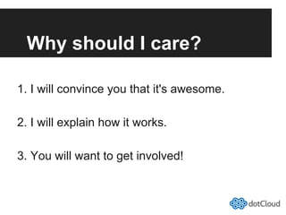 Why should I care?
1. I will convince you that it's awesome.
2. I will explain how it works.
3. You will want to get involved!
 