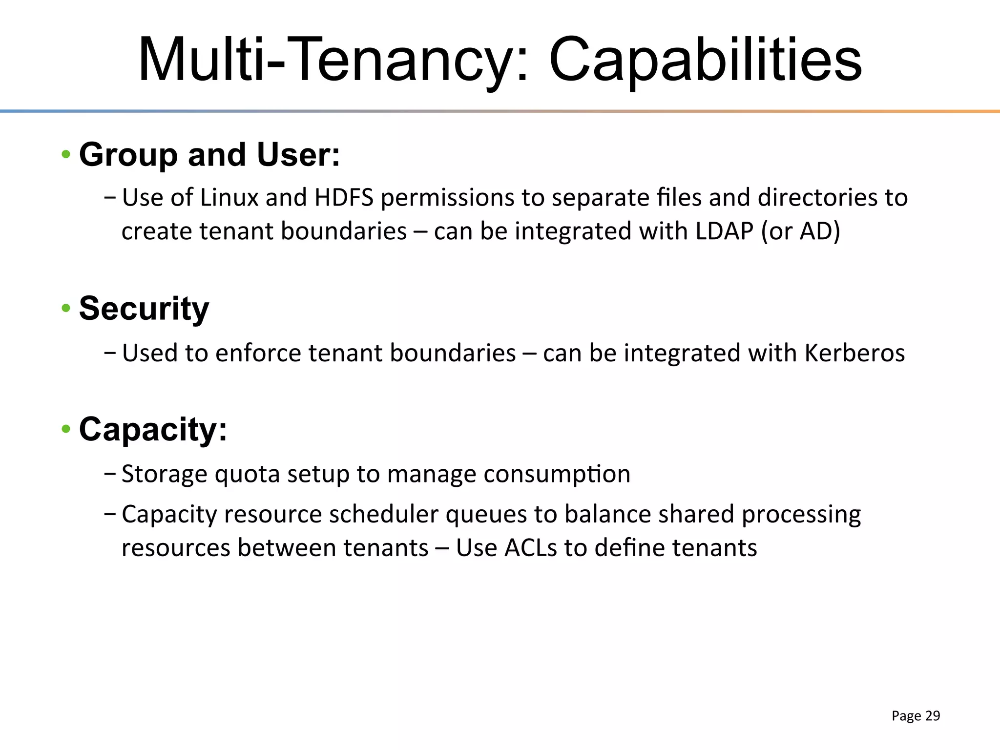 YARN – Resource Allocation & Usage!
•  ResourceRequest!
–  Fine-­‐grained	
  resource	
  ask	
  to	
  the	
  ResourceManager	
  
–  Ask	
  for	
  a	
  speciﬁc	
  amount	
  of	
  resources	
  
(memory,	
  cpu	
  etc.)	
  on	
  a	
  speciﬁc	
  machine	
  or	
  rack	
  	
  
–  Use	
  special	
  value	
  of	
  *	
  for	
  resource	
  name	
  for	
  any	
  machine	
  

ResourceRequest!
priority!
resourceName!
capability!
numContainers!

priority!

capability!

!
0!

!
<2gb, 1 core>!

resourceName! numContainers!

<4gb, 1 core>!

1!

rack0!

1!

*!
1!

host01!

1!

*!

1!
Page	
  29	
  

 