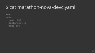 ---
main:
cpus: 0.1
instances: 3
mem: 500
29
$ cat marathon-nova-devc.yaml
 