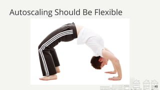 Autoscaling Should Be Flexible
40
 