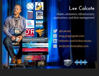 http://calcotestudios.com/talks
Lee Calcote
linkedin.com/in/leecalcote
@lcalcote
blog.gingergeek.com
lee@calcotestudios.com
clouds, containers, infrastructure,
applications  and their management
 