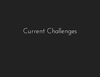 Current Challenges
 