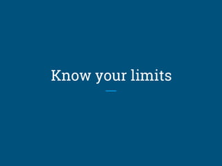 Know your limits
 