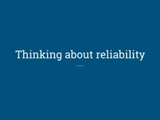 Thinking about reliability
 