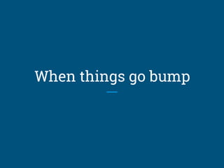 When things go bump
 