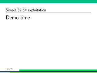 Simple 32 bit exploitation
Demo time
13 of 41
 