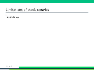 Limitations of stack canaries
Limitations:
21 of 41
 