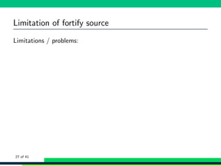 Limitation of fortify source
Limitations / problems:
27 of 41
 