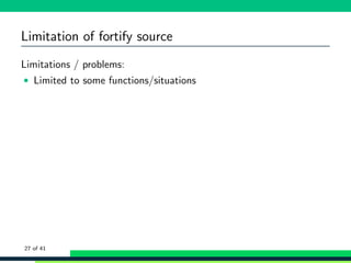 Limitation of fortify source
Limitations / problems:
• Limited to some functions/situations
27 of 41
 