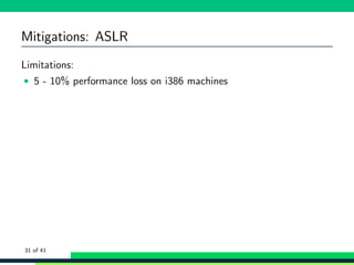 Mitigations: ASLR
Limitations:
• 5 - 10% performance loss on i386 machines
31 of 41
 