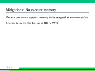 Mitigations: No-execute memory
Modern processors support memory to be mapped as non-executable
Another term for this feature is NX or WˆX
32 of 41
 