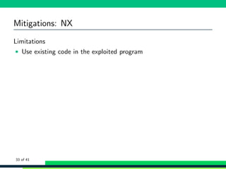 Mitigations: NX
Limitations
• Use existing code in the exploited program
33 of 41
 