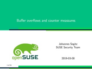 Buﬀer overﬂows and counter meassures
Johannes Segitz
SUSE Security Team
2019-03-08
1 of 41
 