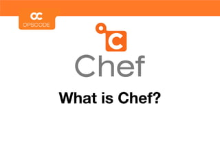 What is Chef?
 