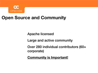 Open Source and Community


          Apache licensed
          Large and active community
          Over 280 individual contributors (60+
          corporate)
          Community is Important!
 