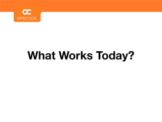 What Works Today?
 
