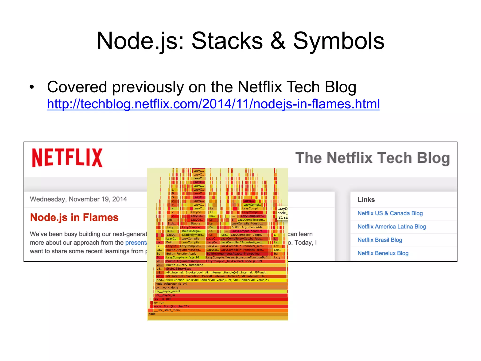 Node.js: Stacks & Symbols
•  Covered previously on the Netflix Tech Blog
http://techblog.netflix.com/2014/11/nodejs-in-flames.html
 