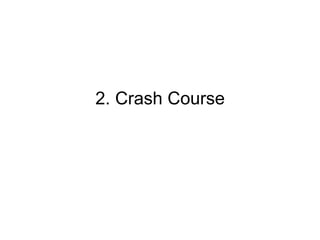 2. Crash Course
 