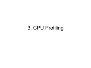 3. CPU Profiling
 